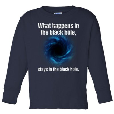 What Happens In The Black Hole Stays In The Black Hole. Toddler Long Sleeve Shirt