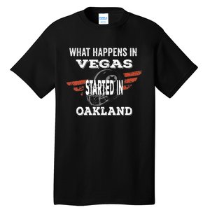 What Happens In Vegasstarted In Oakland Football Gift Tall T-Shirt