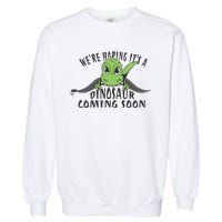 We're Hoping It's A Dinosaur Coming Soon Pregnancy Announcement Garment-Dyed Sweatshirt