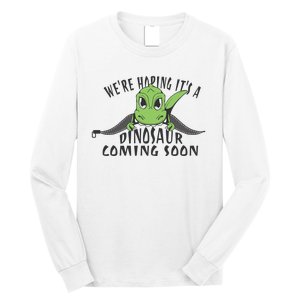 We're Hoping It's A Dinosaur Coming Soon Pregnancy Announcement Long Sleeve Shirt