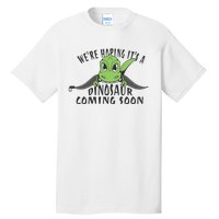 We're Hoping It's A Dinosaur Coming Soon Pregnancy Announcement Tall T-Shirt