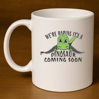 We're Hoping It's A Dinosaur Coming Soon Pregnancy Announcement 11oz C Handle Ceramic Mug