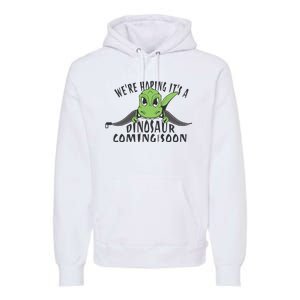 We're Hoping It's A Dinosaur Coming Soon Pregnancy Announcement Premium Hoodie