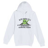 We're Hoping It's A Dinosaur Coming Soon Pregnancy Announcement Premium Pullover Hoodie