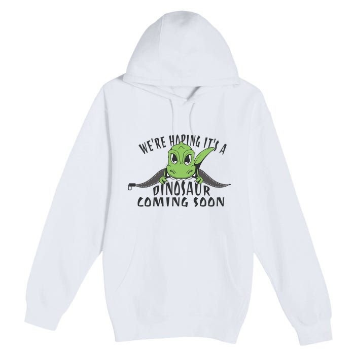 We're Hoping It's A Dinosaur Coming Soon Pregnancy Announcement Premium Pullover Hoodie