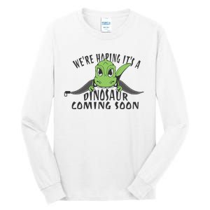 We're Hoping It's A Dinosaur Coming Soon Pregnancy Announcement Tall Long Sleeve T-Shirt