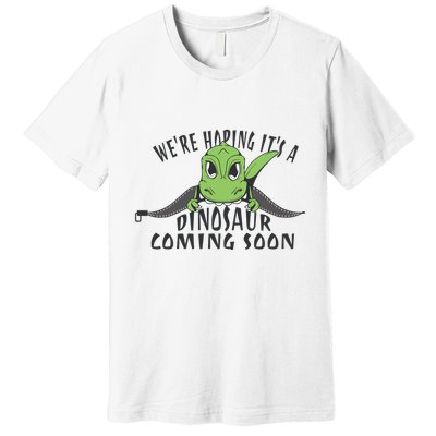 We're Hoping It's A Dinosaur Coming Soon Pregnancy Announcement Premium T-Shirt