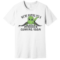 We're Hoping It's A Dinosaur Coming Soon Pregnancy Announcement Premium T-Shirt