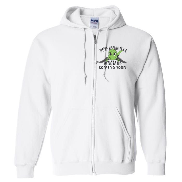 We're Hoping It's A Dinosaur Coming Soon Pregnancy Announcement Full Zip Hoodie