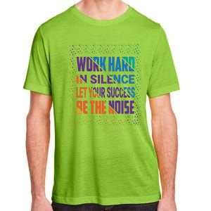 Work Hard In Silence Let Your Success Be The Noise Adult ChromaSoft Performance T-Shirt