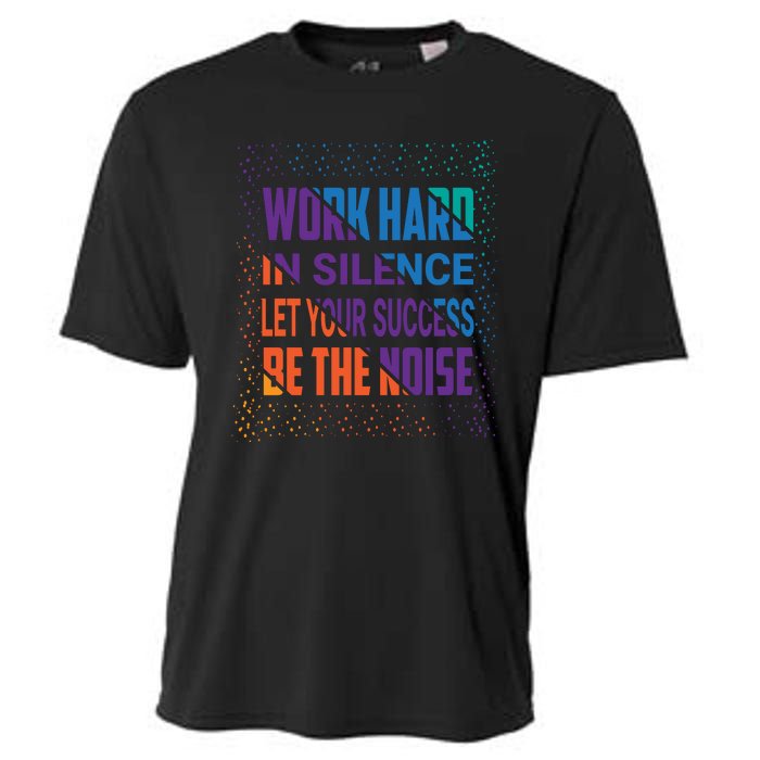 Work Hard In Silence Let Your Success Be The Noise Cooling Performance Crew T-Shirt