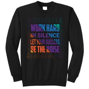 Work Hard In Silence Let Your Success Be The Noise Sweatshirt