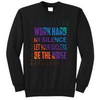 Work Hard In Silence Let Your Success Be The Noise Sweatshirt