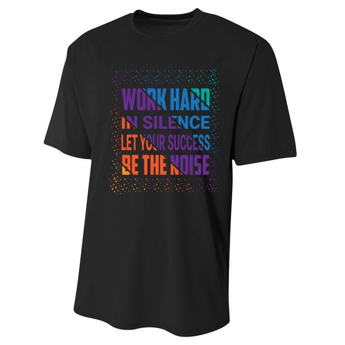 Work Hard In Silence Let Your Success Be The Noise Performance Sprint T-Shirt