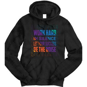 Work Hard In Silence Let Your Success Be The Noise Tie Dye Hoodie