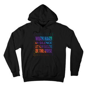 Work Hard In Silence Let Your Success Be The Noise Tall Hoodie