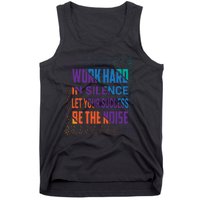 Work Hard In Silence Let Your Success Be The Noise Tank Top