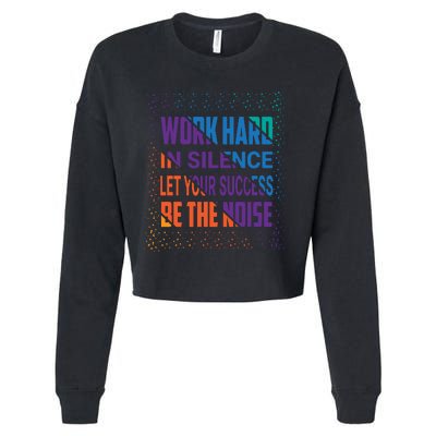 Work Hard In Silence Let Your Success Be The Noise Cropped Pullover Crew