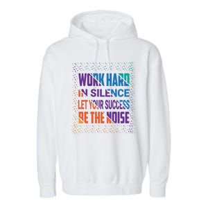 Work Hard In Silence Let Your Success Be The Noise Garment-Dyed Fleece Hoodie