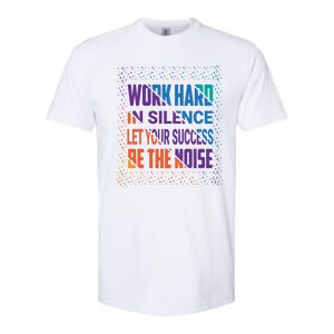 Work Hard In Silence Let Your Success Be The Noise Softstyle CVC T-Shirt