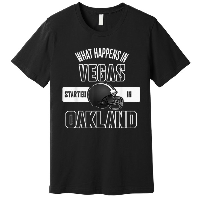 What Happens In Vegas Started In Oakland Perfect Sporty Gift Premium T-Shirt