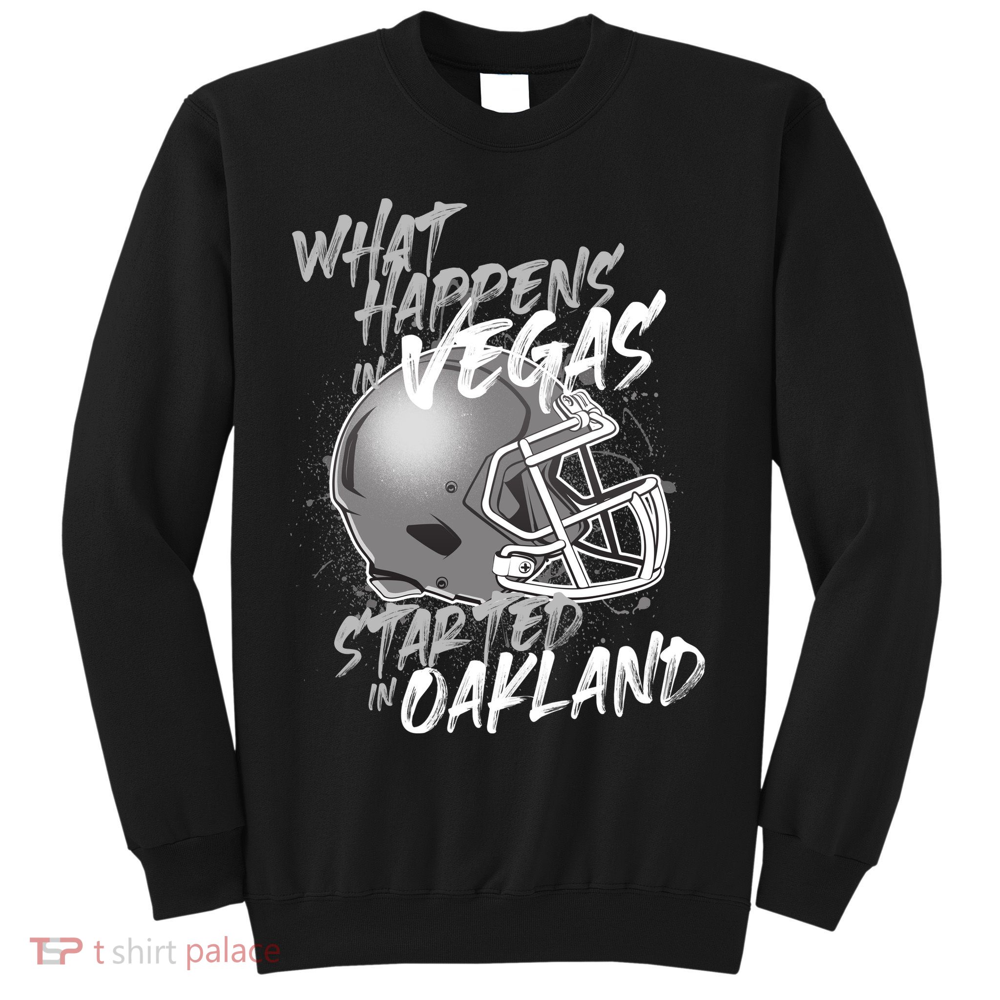 What Happens In Vegas Started In Oakland Football Fan Sweatshirt
