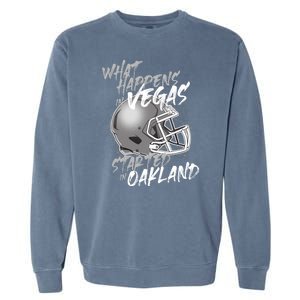 What Happens In Vegas Started In Oakland Football Fan Garment-Dyed Sweatshirt