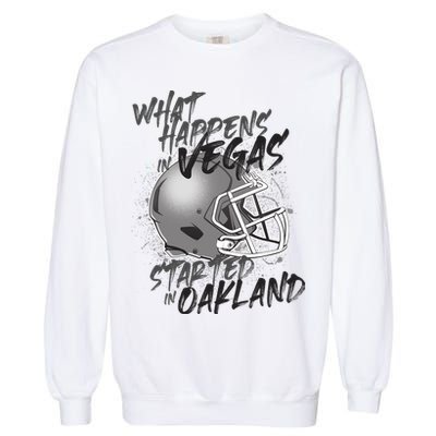 What Happens In Vegas Started In Oakland Football Fan Garment-Dyed Sweatshirt
