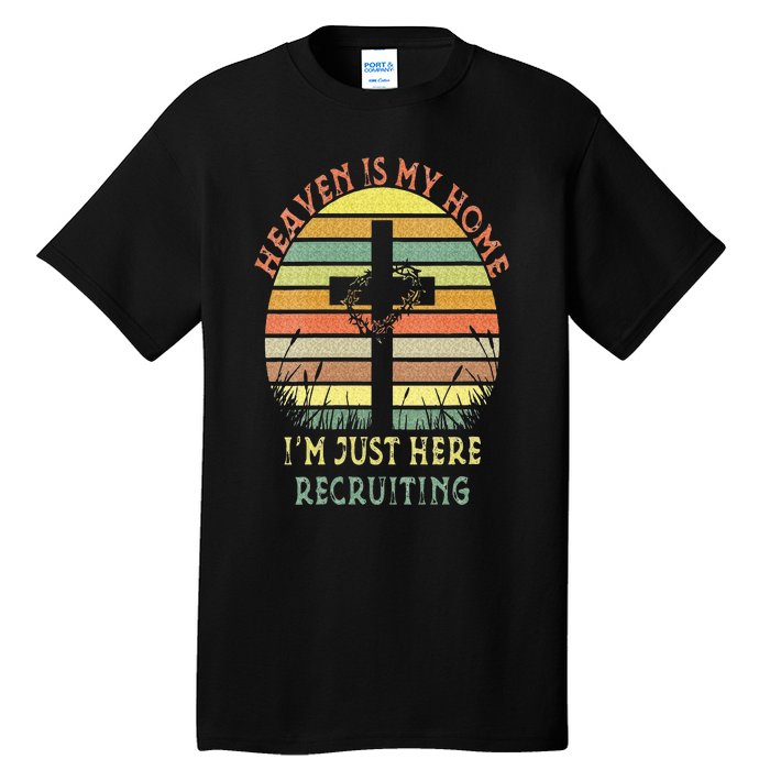 Womens Heaven Is My Home Im Just Here Recruiting Funny Christian Tall T-Shirt