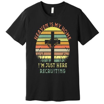 Womens Heaven Is My Home Im Just Here Recruiting Funny Christian Premium T-Shirt