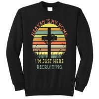 Womens Heaven Is My Home Im Just Here Recruiting Funny Christian Tall Sweatshirt