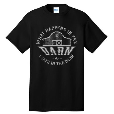 What Happens In The Barn Stays In The Barn Farmer Stories Tall T-Shirt