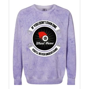 Wheel Horse If You DonT Own One YouLl Never Understand Colorblast Crewneck Sweatshirt