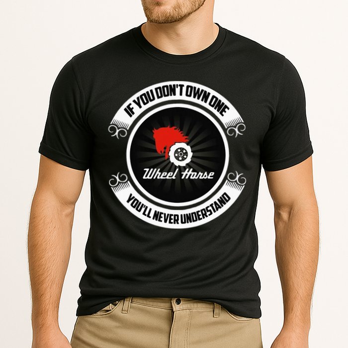Wheel Horse If You DonT Own One YouLl Never Understand Performance Shirt