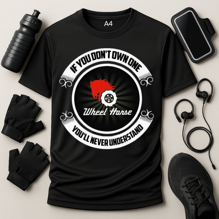 Wheel Horse If You DonT Own One YouLl Never Understand Performance Shirt