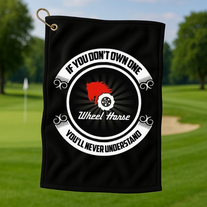 Wheel Horse If You DonT Own One YouLl Never Understand Golf Towel