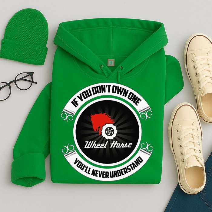 Wheel Horse If You DonT Own One YouLl Never Understand Hoodie