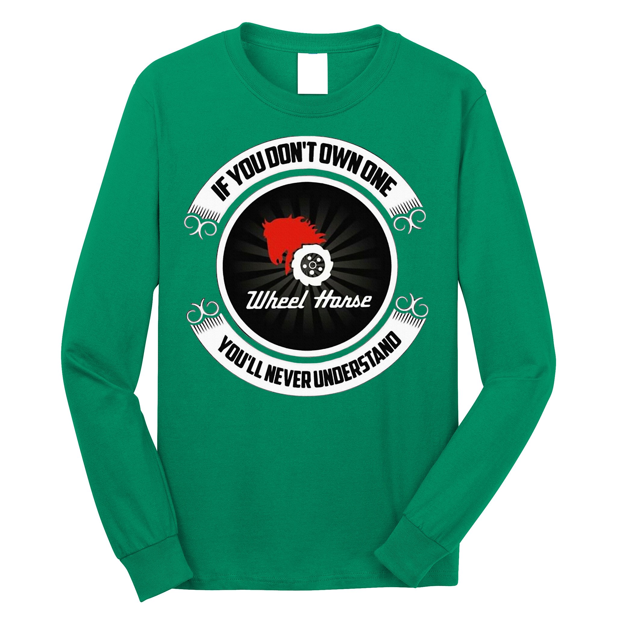 Wheel Horse If You DonT Own One YouLl Never Understand Long Sleeve Shirt