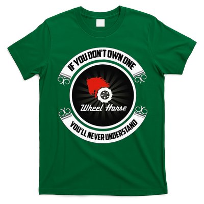 Wheel Horse If You DonT Own One YouLl Never Understand T-Shirt