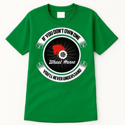 Wheel Horse If You DonT Own One YouLl Never Understand Tall T-Shirt