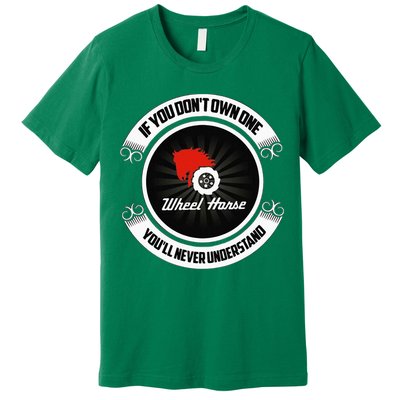 Wheel Horse If You DonT Own One YouLl Never Understand Premium T-Shirt