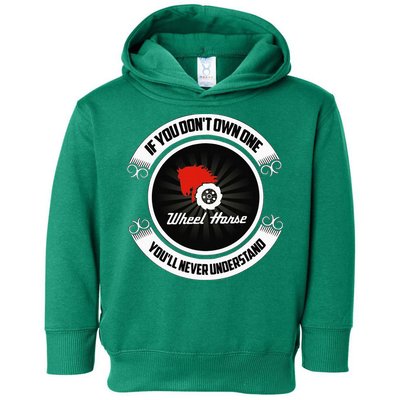 Wheel Horse If You DonT Own One YouLl Never Understand Toddler Hoodie