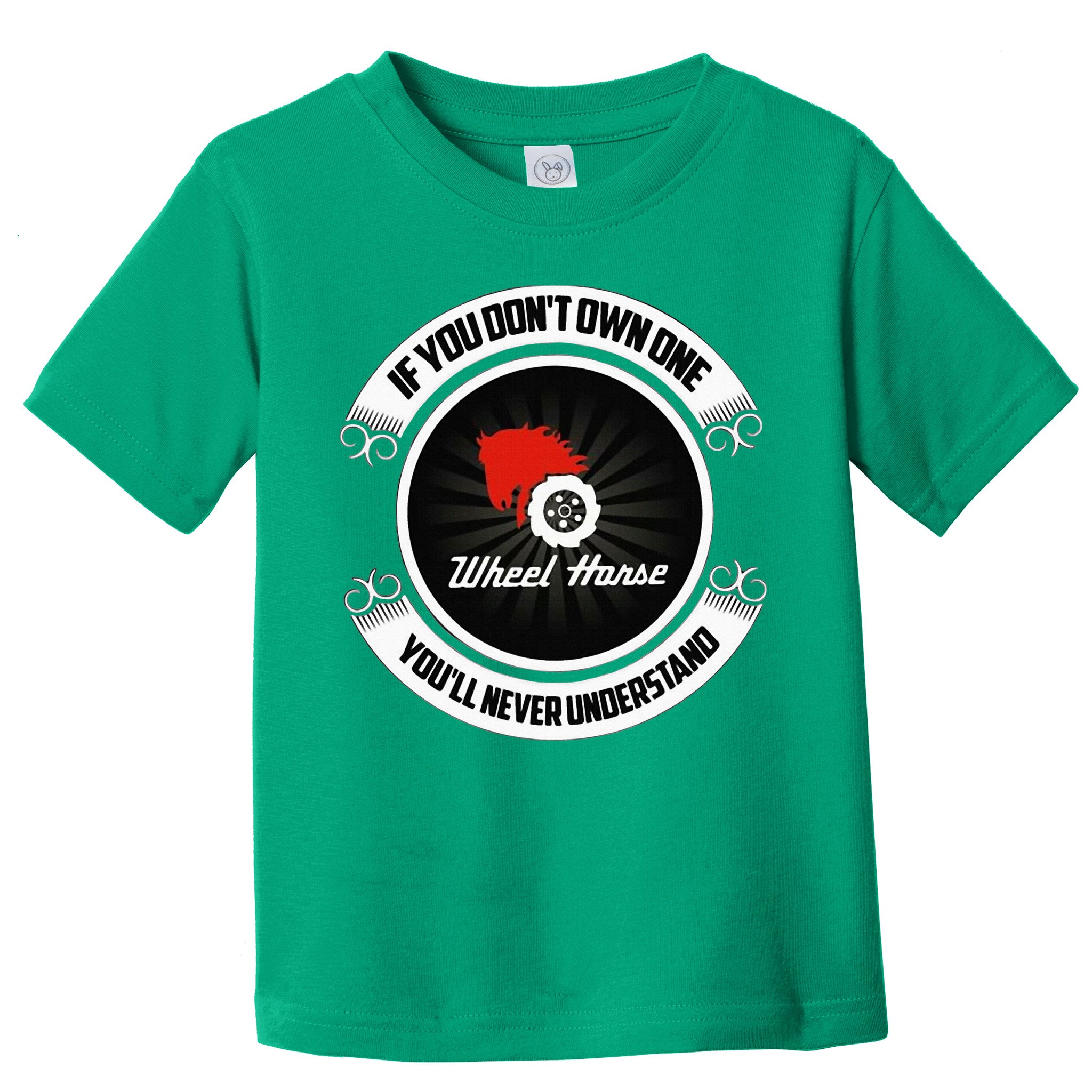 Wheel Horse If You DonT Own One YouLl Never Understand Toddler T-Shirt