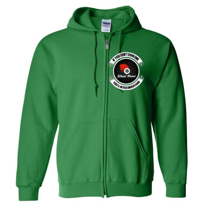 Wheel Horse If You DonT Own One YouLl Never Understand Full Zip Hoodie