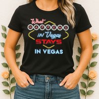 What Happens In Vegas Stays In Vegas Fun Vegas Trip Womens T-Shirt