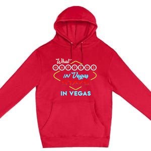 What Happens In Vegas Stays In Vegas Fun Vegas Trip Premium Pullover Hoodie