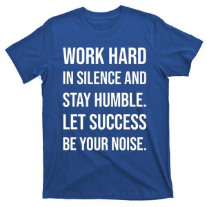 Work Hard In Silence Stay Humble Success Gym Motivational Gift T-Shirt