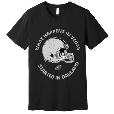 What Happens In Vegas Started In Oakland Premium T-Shirt