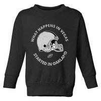 What Happens In Vegas Started In Oakland Toddler Sweatshirt