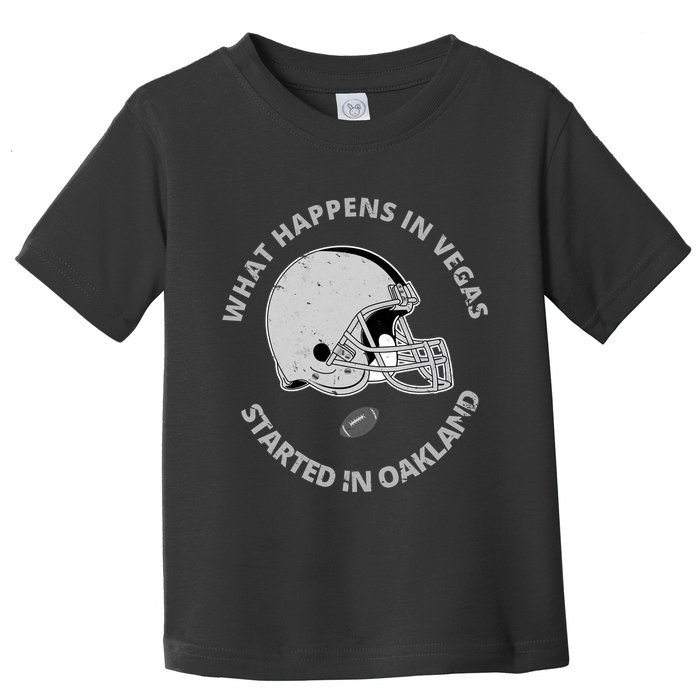What Happens In Vegas Started In Oakland Toddler T-Shirt